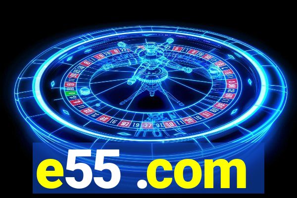 e55 .com